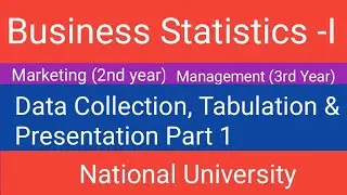 Data Collection,Tabulation & Presentation Business Statistics -I  Marketing & Management Department