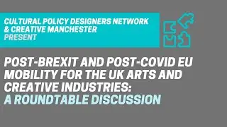Post-Brexit and Post-Covid EU Mobility for the UK arts and creative industries