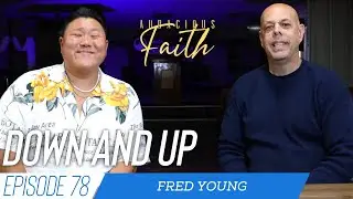 Down and Up ft Fred Young | Audacious Faith Podcast Episode 78