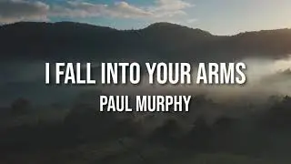 Paul Murphy - I Fall into Your Arms (Official Lyric Video)