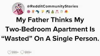 |FULL STORY| My Father Thinks My Two-Bedroom Apartment Is 