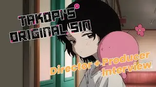Saddest Anime Ever? Takopi's Original Sin Director (Shinya Iino) & Producer (Kotaro Sudo) Interview