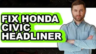 How to Fix Honda Civic Headliner (Full Guide)