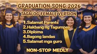 Graduation Song - Tagalog Version Nonstop Medly 2026