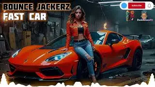 Bounce Jackerz - Fast Car