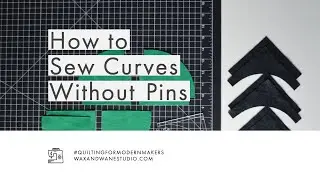HOW TO SEW CURVES WITHOUT PINS VIDEO TUTORIAL WAX AND WANE STUDIO