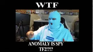 Anomaly is spy tf2!?!