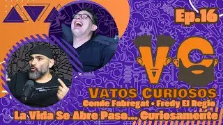 Vatos Curiosos Ep.16 | La Vida Se Abre Paso. Con el @CondeFabregat 