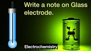 Write a note on Glass electrode. Electrochemistry | Physical Chemistry