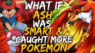 What If Ash was actually smart and Caught more Pokémon early?