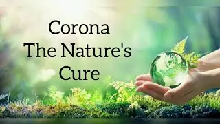 Coronavirus- The Nature's Cure | COVIDE19 | Lockdown Thoughts |