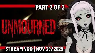 [VOD] Playing UNMOURNED, Part 2 of 2 | Nov 29, 2025