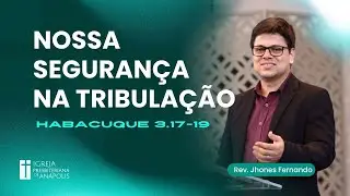 Nossa seguran&ccedil;a na tribula&ccedil;&atilde;o | Hc 3:17-19 | 09.11.2025 | Culto Noturno