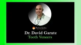Affordable Dental Veneers Chula Vista CA| Cosmetic Dentist Chula Vista CA| Dr. David Garate