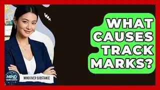What Causes Track Marks? - Mind Over Substance