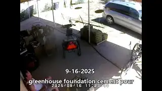 9 16 2025 greenhouse foundation cement pour with music (:~:)
