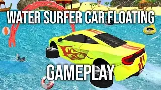 WATER CAR !!!! l Water Surfer Car Floating Gameplay l Android And Ios