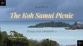 THAILAND EP-3 | The Koh Samui Picnic | Chaweng Beach & Fisherman's Village Night Market | SEPT'25