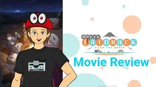 Laid Back Camp The Movie - Unscripted Review