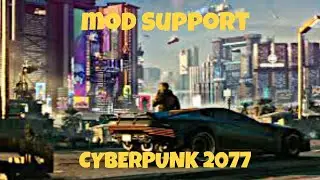 MOD SUPPORT IN CYBERPUNK 2077