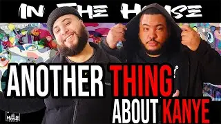 Another Thing About Kanye - In The House