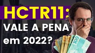 HCTR11: VALE A PENA em 2022? Vai pagar BONS DIVIDENDOS?