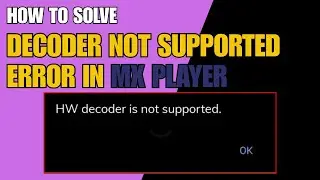 Исправление ошибки &laquo;HW Decoder Is Not Supported&raquo; в MX Player