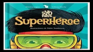 🦸🏻‍♂️🦸🏻‍♀️SI YO FUERA SUPERHÉROE (de Mónica López y Valeria Dávila). Cuento. Relato en rima.