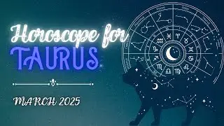 Taurus - March 2025 Monthly Horoscope Prediction