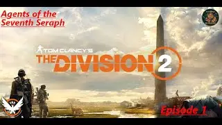Tom Clancy's the Division 2 Agents of the Seventh Seraph Ep 1: We are the Division