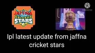 Ipl latest update/jaffna cricket stars