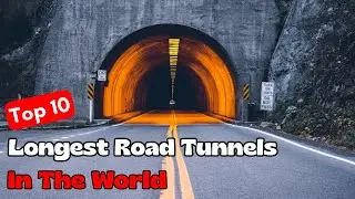 10 самых длинных автомобильных туннелей в мире | Самый длинный автомобильный туннель | Информация...