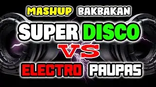Mashup Bakbakan Super Disco Vs Electro Paupas Djjacobzkie