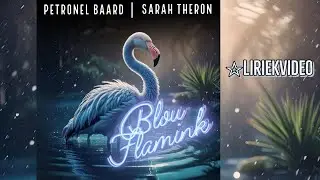 Blou Flamink - Petronel Baard & Sarah Theron (Liriekvideo)