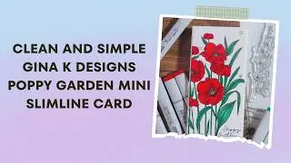 Clean and Simple Gina K Designs Poppy Garden Mini Slimline Card