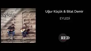 Uğur Küçük & Bilal Demir - Eyledi | Eyledi 2022
