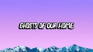 Ghost of Our Home, Lyrics Official