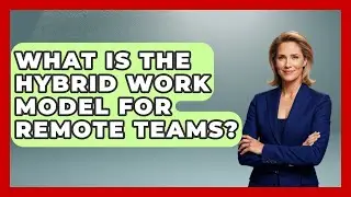 What Is The Hybrid Work Model For Remote Teams? - Modern Manager Toolbox