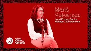 Podcast #27 - Mariá Velasquez, Gerente de Projetos Nacionais na Paramount
