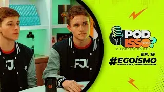 POD ISSO FTU? - #EP15 Egoísmo