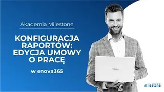 Akademia Milestone: jak edytować wzór umowy o pracę w #enova365?