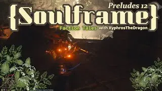 Faction Tales | Soulframe Preludes 12 with XyphrosTheDragon