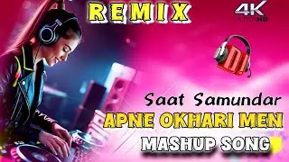 🔥 Saat Samundar Paar x Apne Okhari Mein Dhanva Kute Da – DJ EDM Mashup 2026 💥