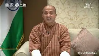 Expo 2020 Dubai | India Pavilion | H.E. Loknath Sharma, Minister for Economic Affairs, Bhutan