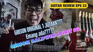 GIBSON ORIGINAL 1 JUTAAN???REVIEW LENGKAP GIBSON BALDWIN SPIRIT SG-ROLLY AGUSTINUS