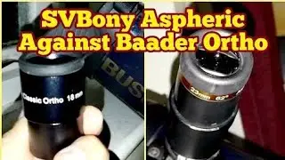 Comparing 18mm Baader Classic Ortho And SVBony Aspheric 23mm/ 4.25
