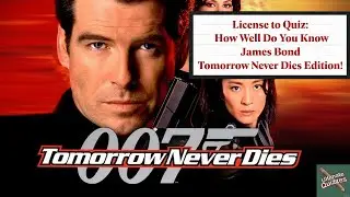License to Quiz: How Well Do You Know James Bond Tomorrow Never Dies Edition!