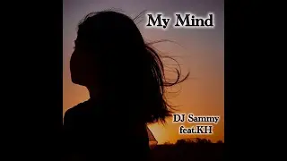 DJ Sammy(feat.KH) My Mind(Lyric Video}
