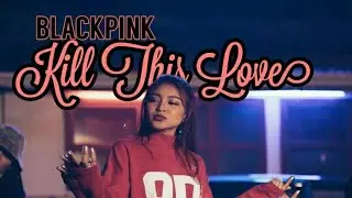 Kill this Love by BlackPink | Aiana Juarez Cover | Ft. Nadine Lustre