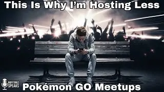This Is Why I&rsquo;m Hosting Less Pok&eacute;mon GO Meetups  Nufftingz Speaks
